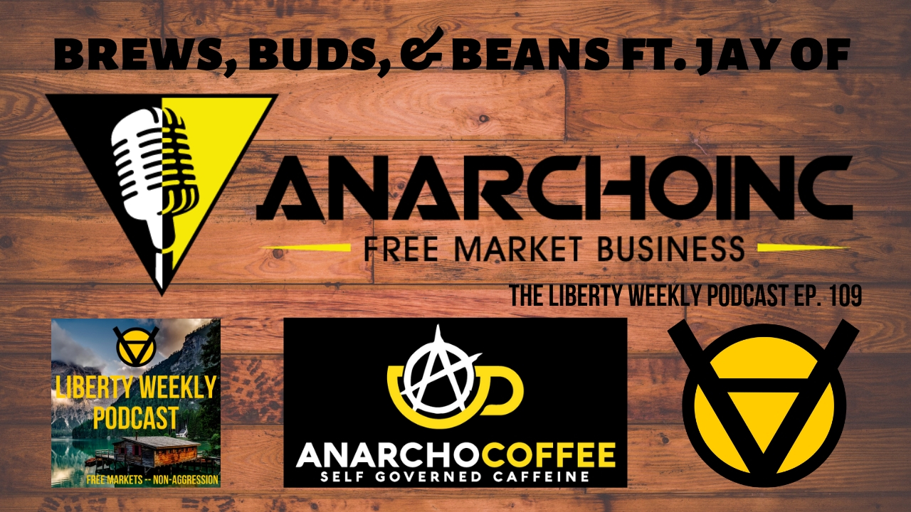 Brews, Buds, & Beans ft. Jay of AnarchoInc Ep. 109