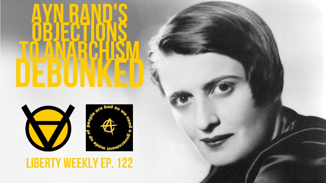 Ayn Rand’s Objections to Anarchism DEBUNKED Ep. 122
