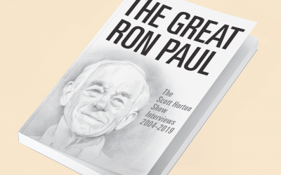 The Great Ron Paul: The Scott Horton Show Interviews 2004–2019