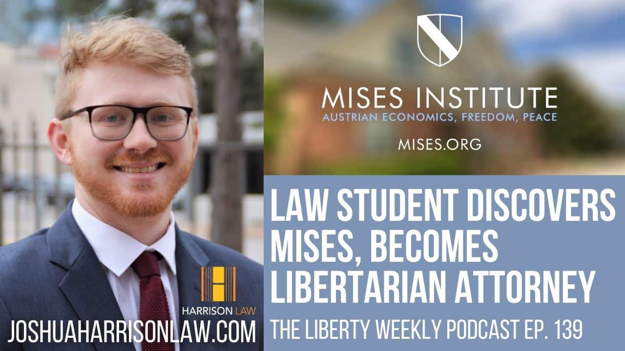 Law Student Discovers Mises, Becomes Libertarian Attorney Ep. 139
