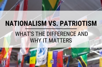 Nationalism vs. Patriotism: What’s the Difference and Why it Matters