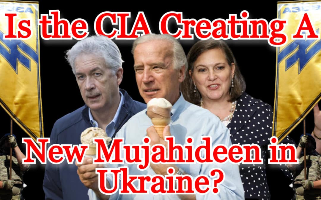 COI #216: Is the CIA Creating a New Mujahideen in Ukraine?