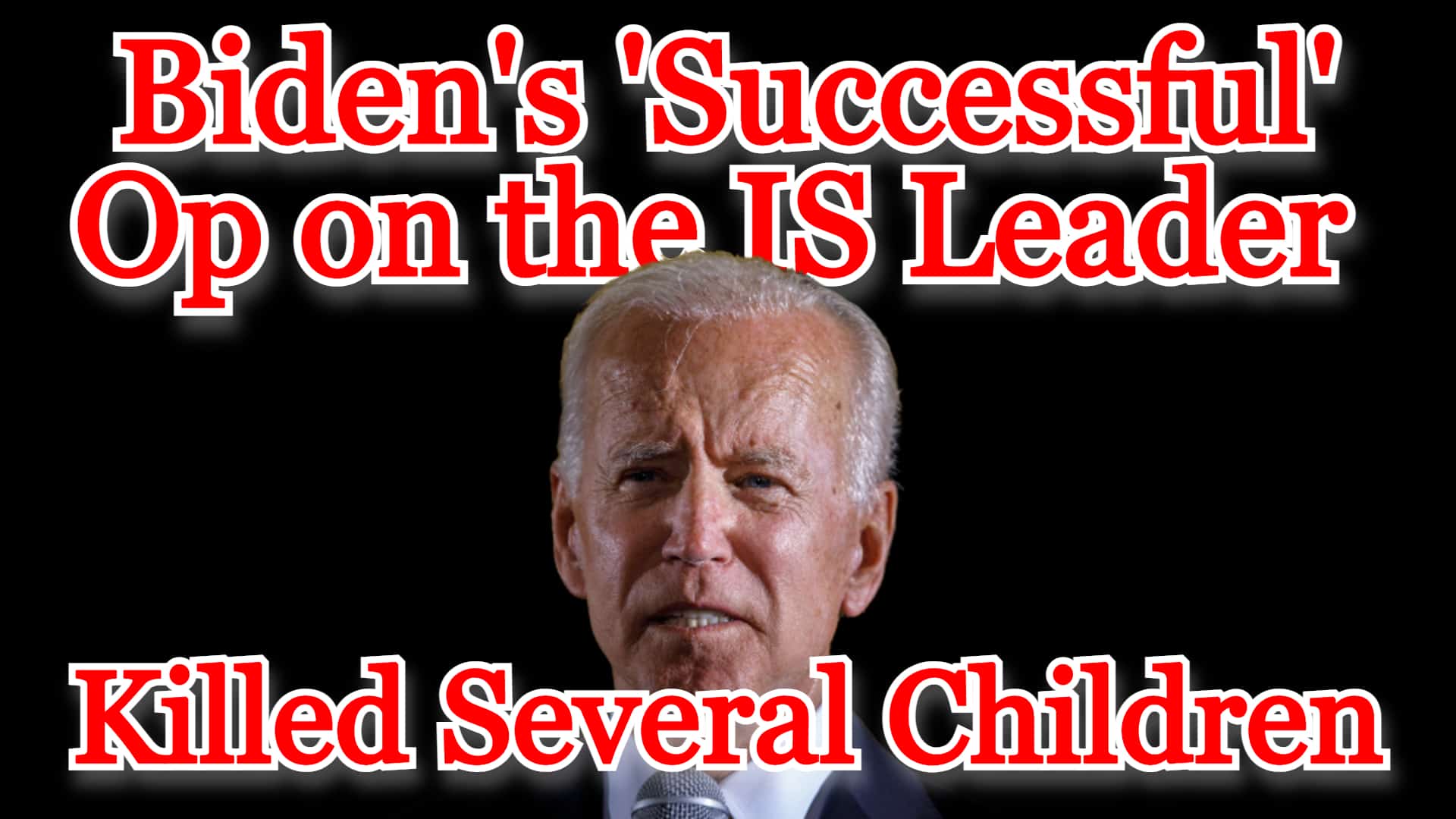 COI #227: Biden’s ‘Successful’ Op Against the IS Leader Killed Several Children