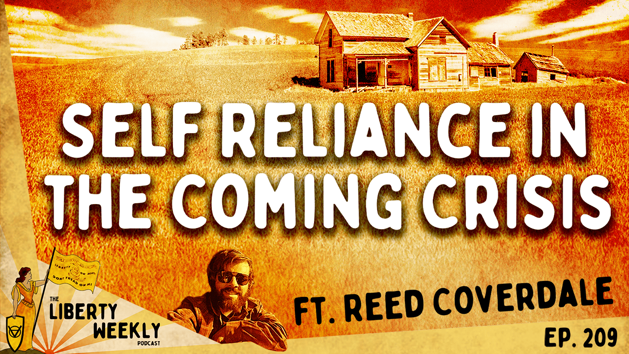 Self Reliance in the Coming Crisis ft. Reed Coverdale Ep. 209