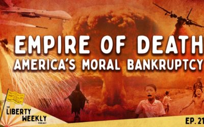 Empire of Death: America’s Moral Bankruptcy Ep. 218