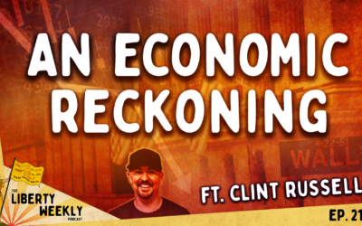 An Economic Reckoning ft. Clint Russell Ep. 217