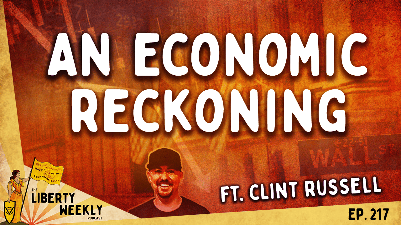 An Economic Reckoning ft. Clint Russell Ep. 217