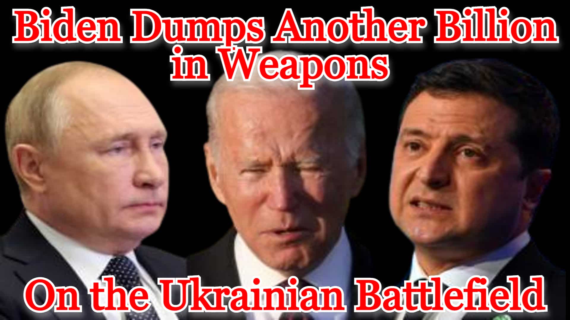 COI #290: Biden Dumps Another Billion in Weapons on the Ukrainian Battlefield