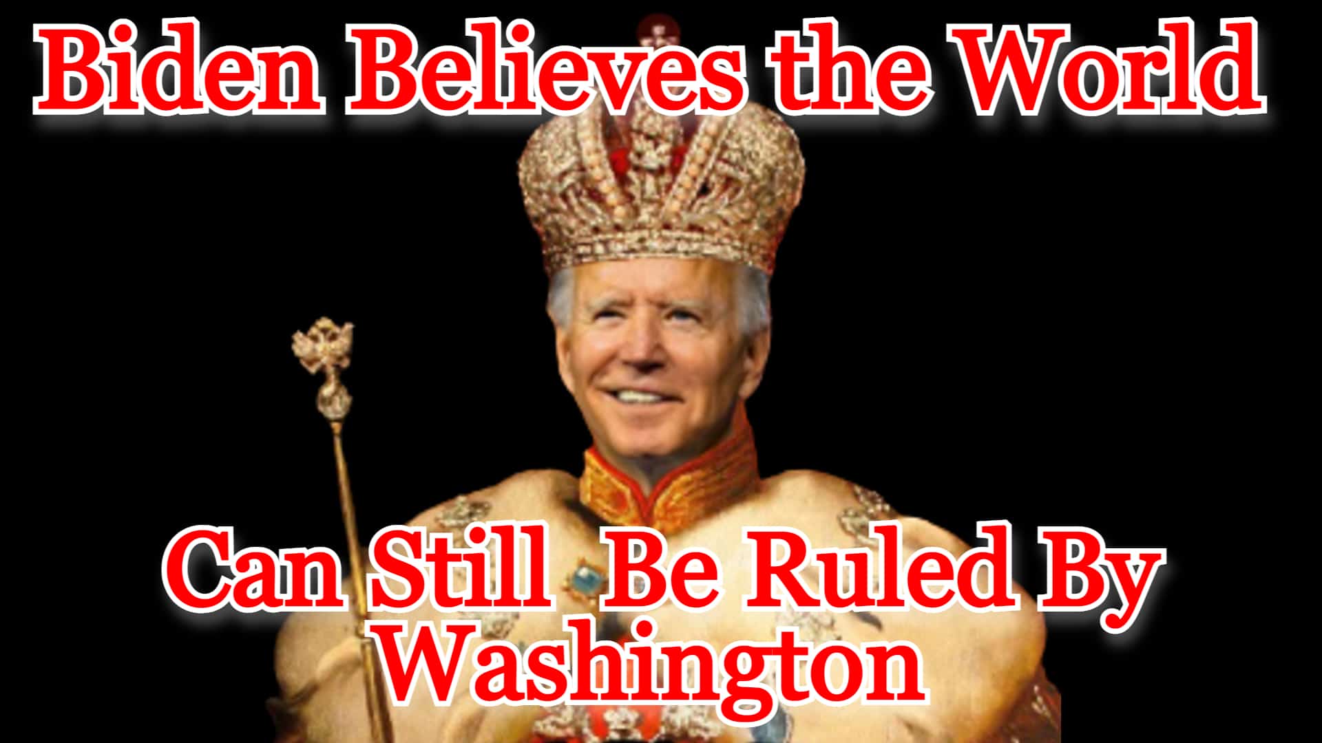 COI #297: Biden Believes the World Can Still  Be Ruled By Washington