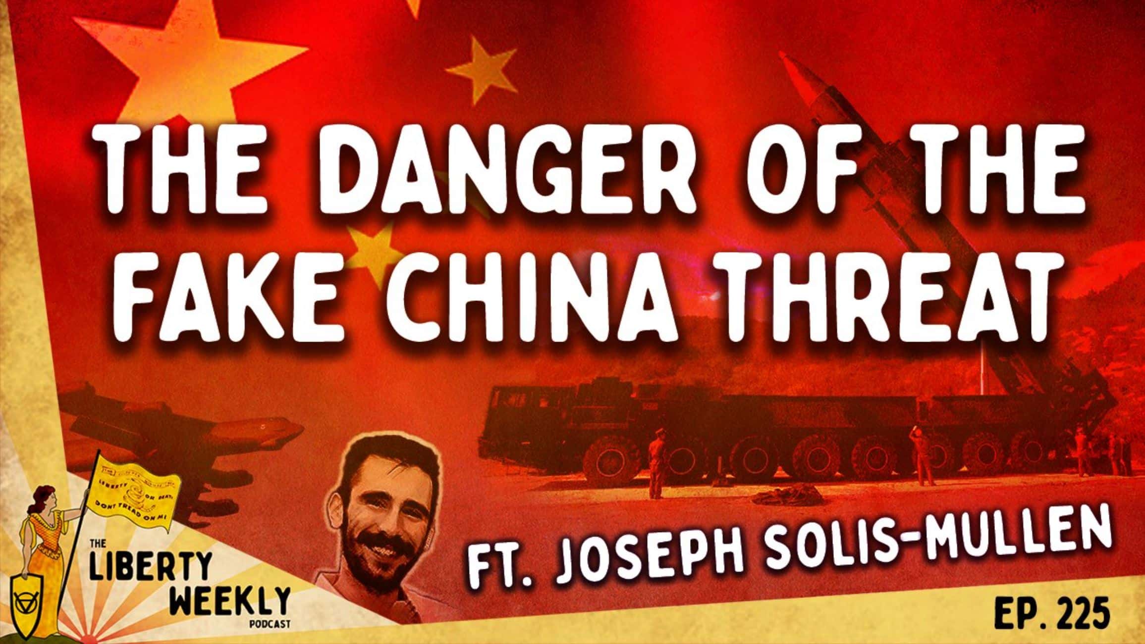 The Danger of the Fake China Threat ft. Joseph Solis-Mullen Ep. 225