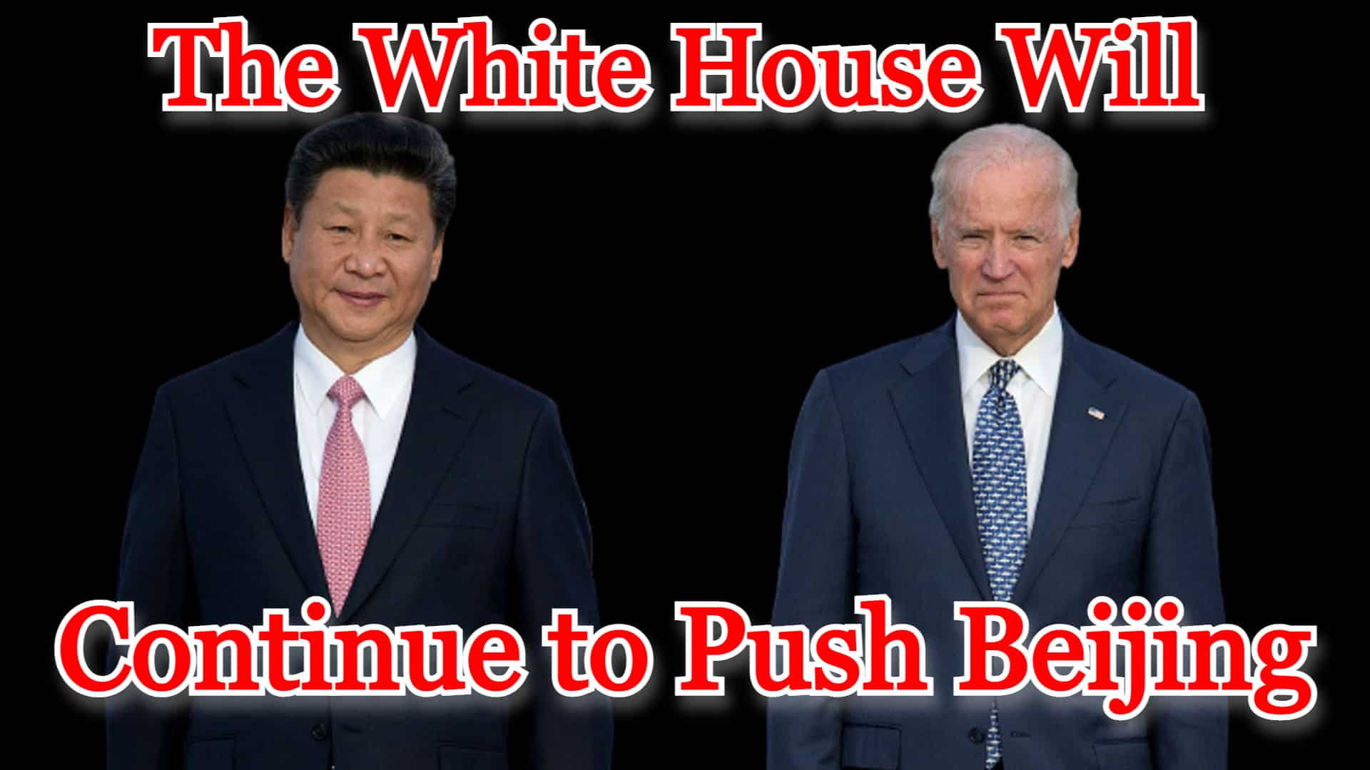 COI #311: The White House Will Continue to Push Beijing