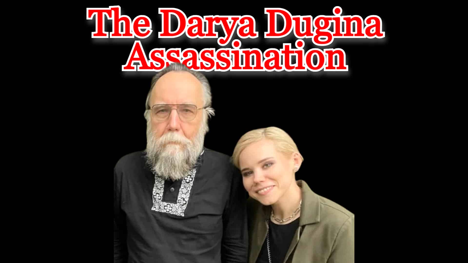 COI #316: The Darya Dugina Assassination