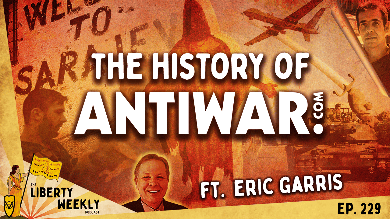 The History of Antiwar.com ft. Eric Garris Ep. 229