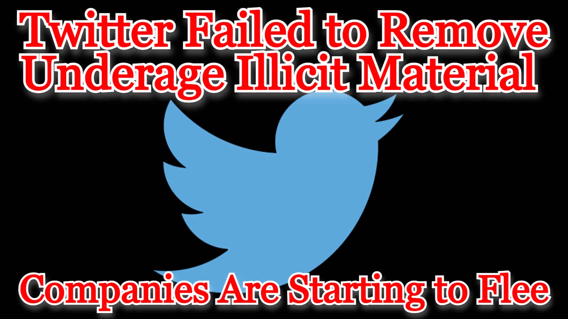 COI #331: Twitter Failed to Remove Underage Illicit Material, Now Companies Are Starting to Flee