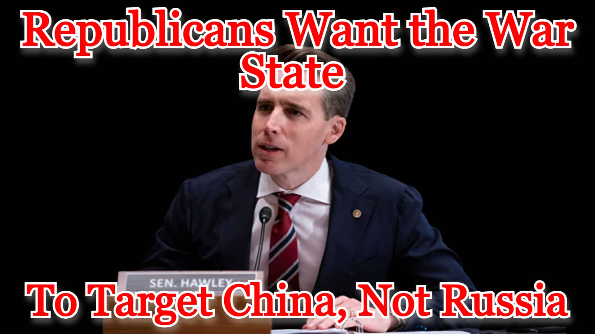 COI #359: Republicans Want the War State to Target China, Not Russia