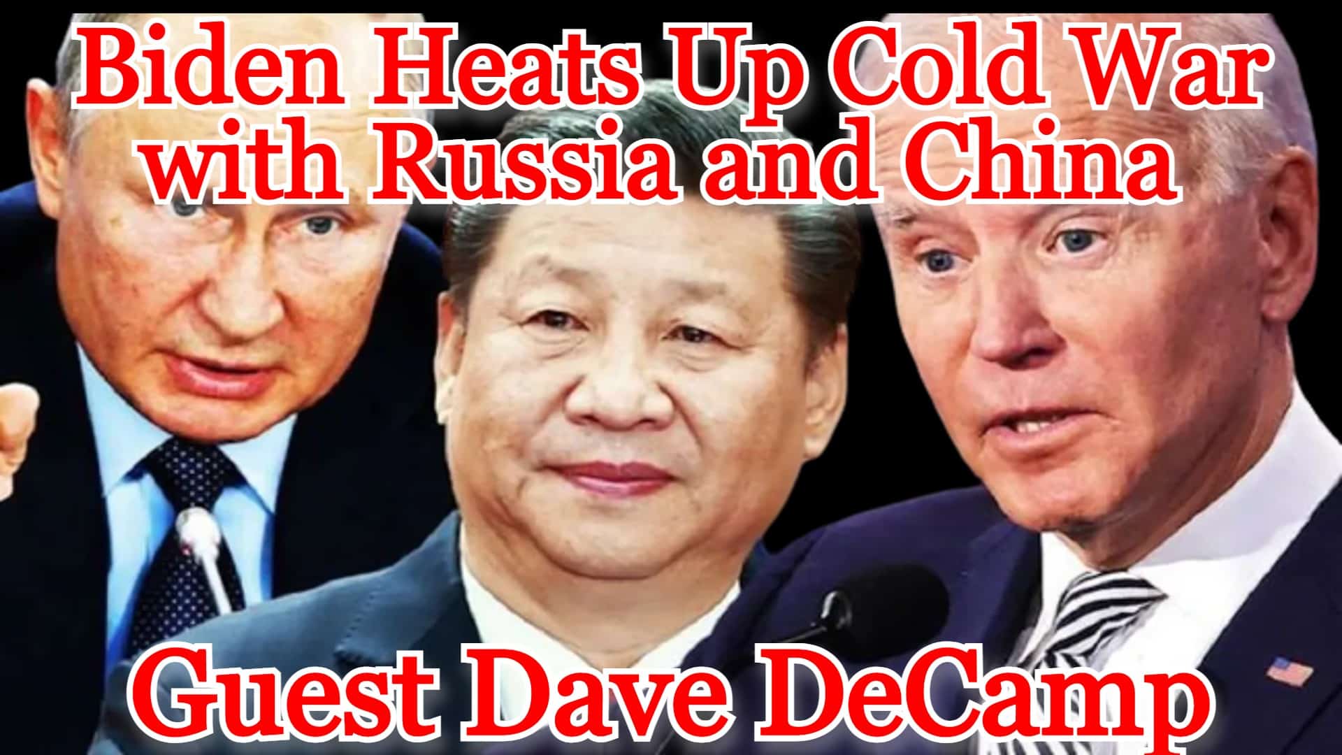 COI #390: Biden Heats Up Cold War with Russia and China guest Dave DeCamp