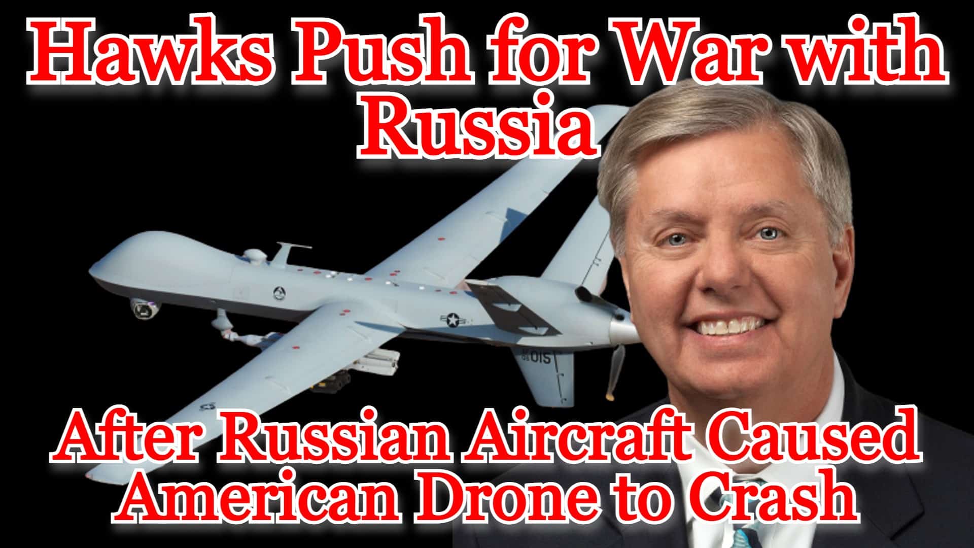 COI #397: Hawks Push for War with Russia After Russian Aircraft Caused American Drone to Crash