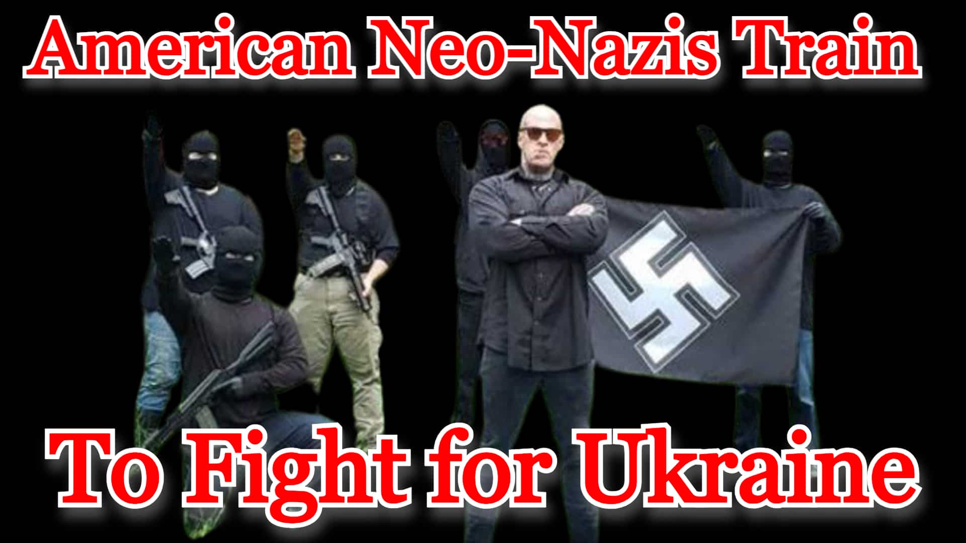 COI #457: American Neo-Nazis Train to Fight for Ukraine