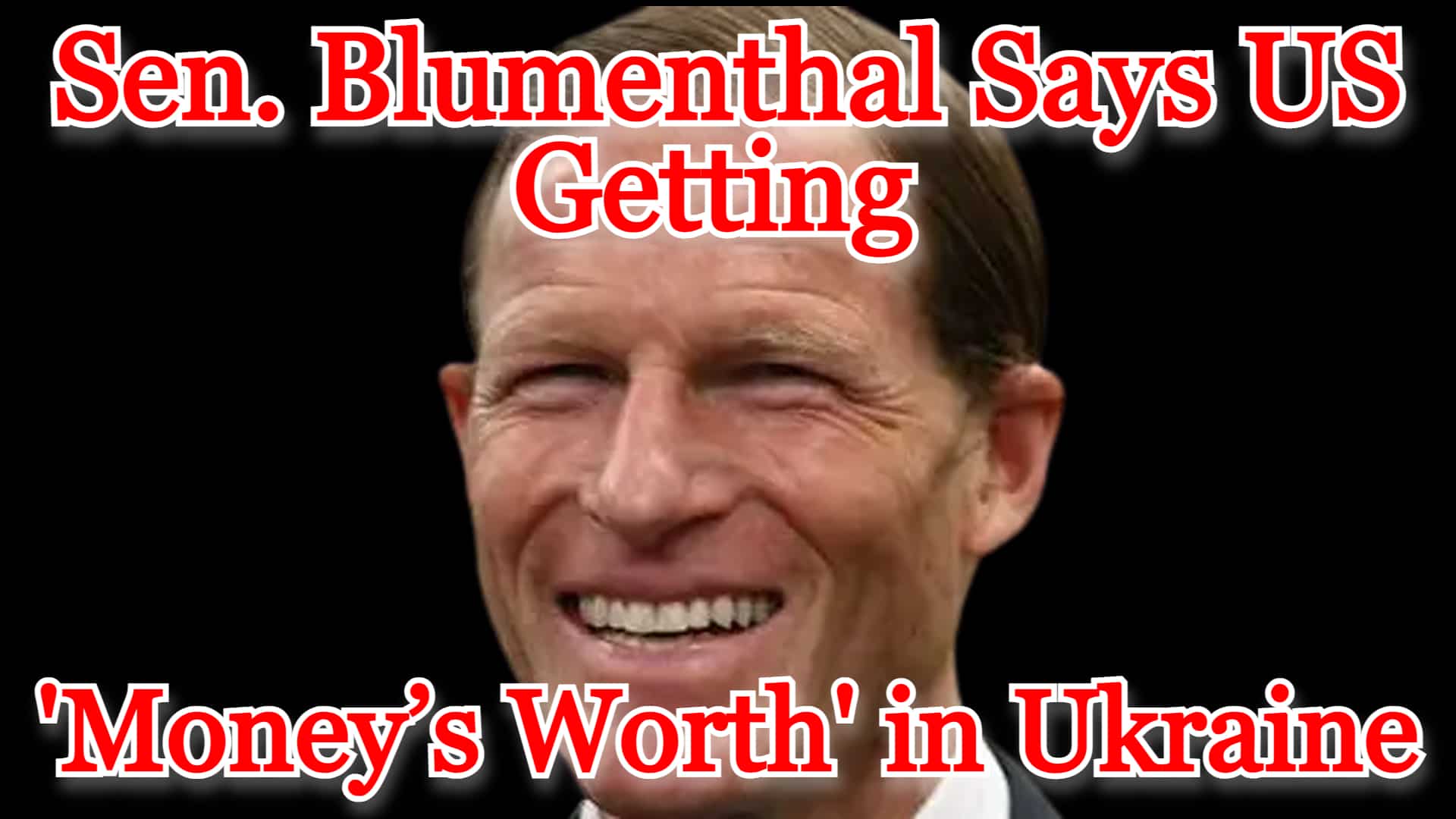 COI #466: Sen. Blumenthal Says US Getting ‘Money’s Worth’ in Ukraine