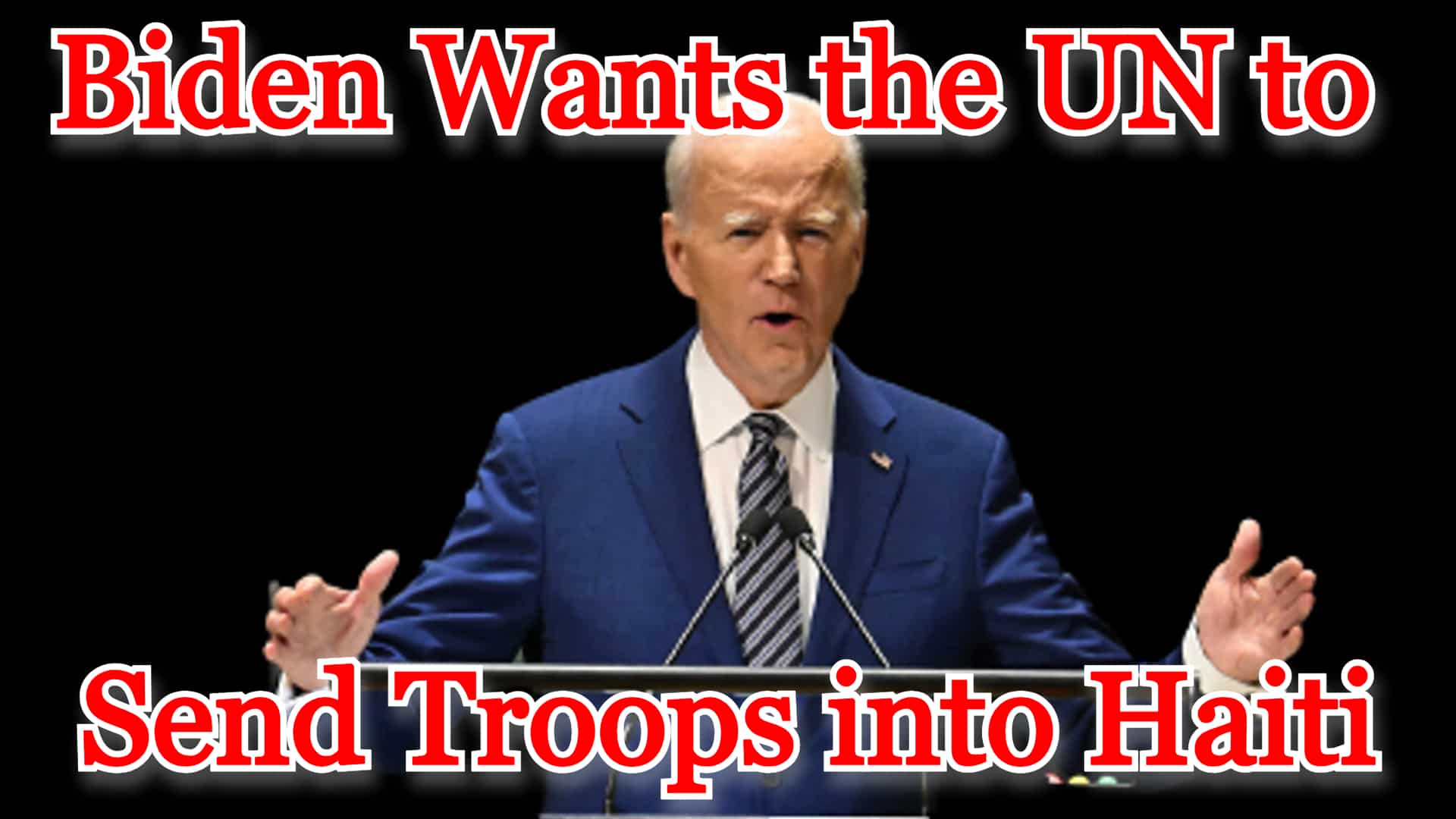COI #474: Biden Wants the UN to Send Troops into Haiti
