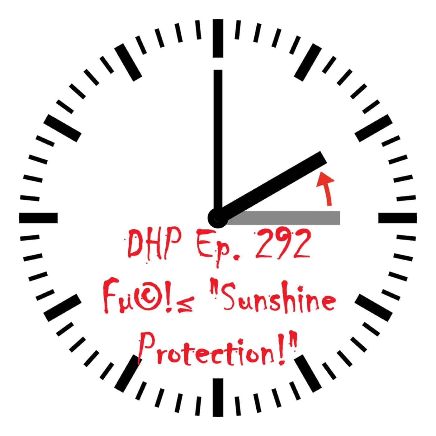 DHP Ep. 292: Fµ©!≤ “Sunshine Protection!”: DST as a Revolt Against Nature episode artwork